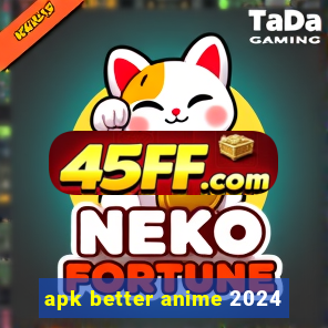 apk better anime 2024